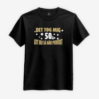 T-shirt: Det tog mig 50 år att bli så här perfekt