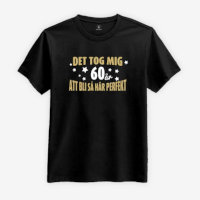 T-shirt: Det tog mig 60 år att bli så här perfekt